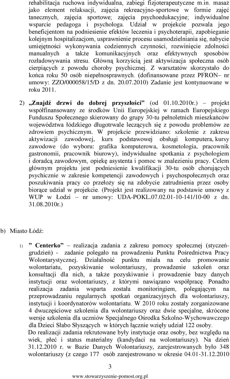 masaż jako element relaksacji, zajęcia rekreacyjno-sportowe w formie zajęć tanecznych, zajęcia sportowe; zajęcia psychoedukacyjne; indywidualne wsparcie pedagoga i psychologa.