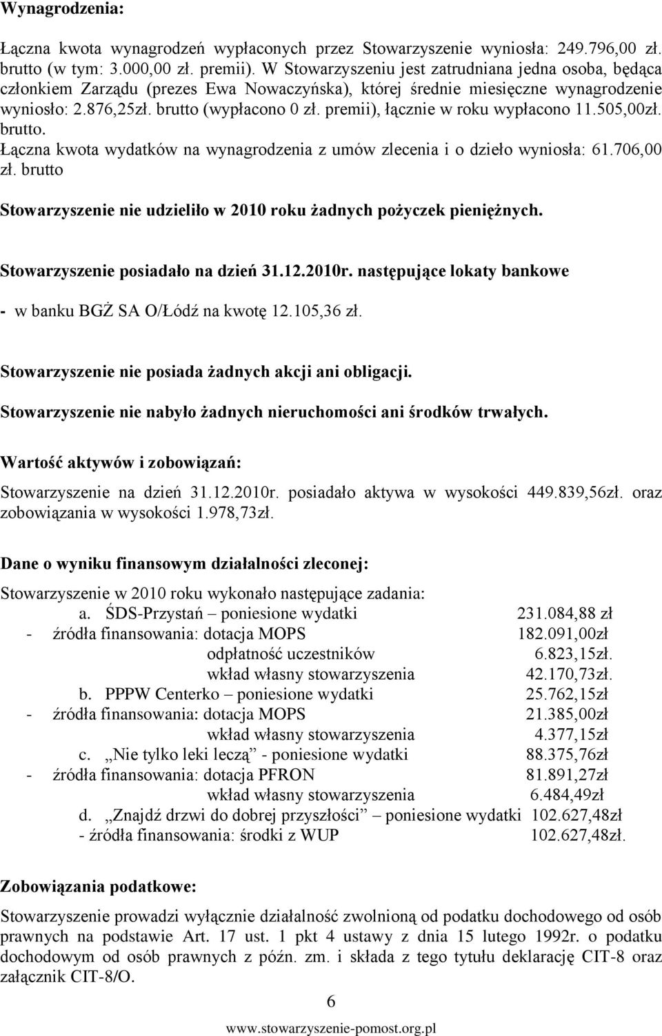 premii), łącznie w roku wypłacono 11.505,00zł. brutto. Łączna kwota wydatków na wynagrodzenia z umów zlecenia i o dzieło wyniosła: 61.706,00 zł.