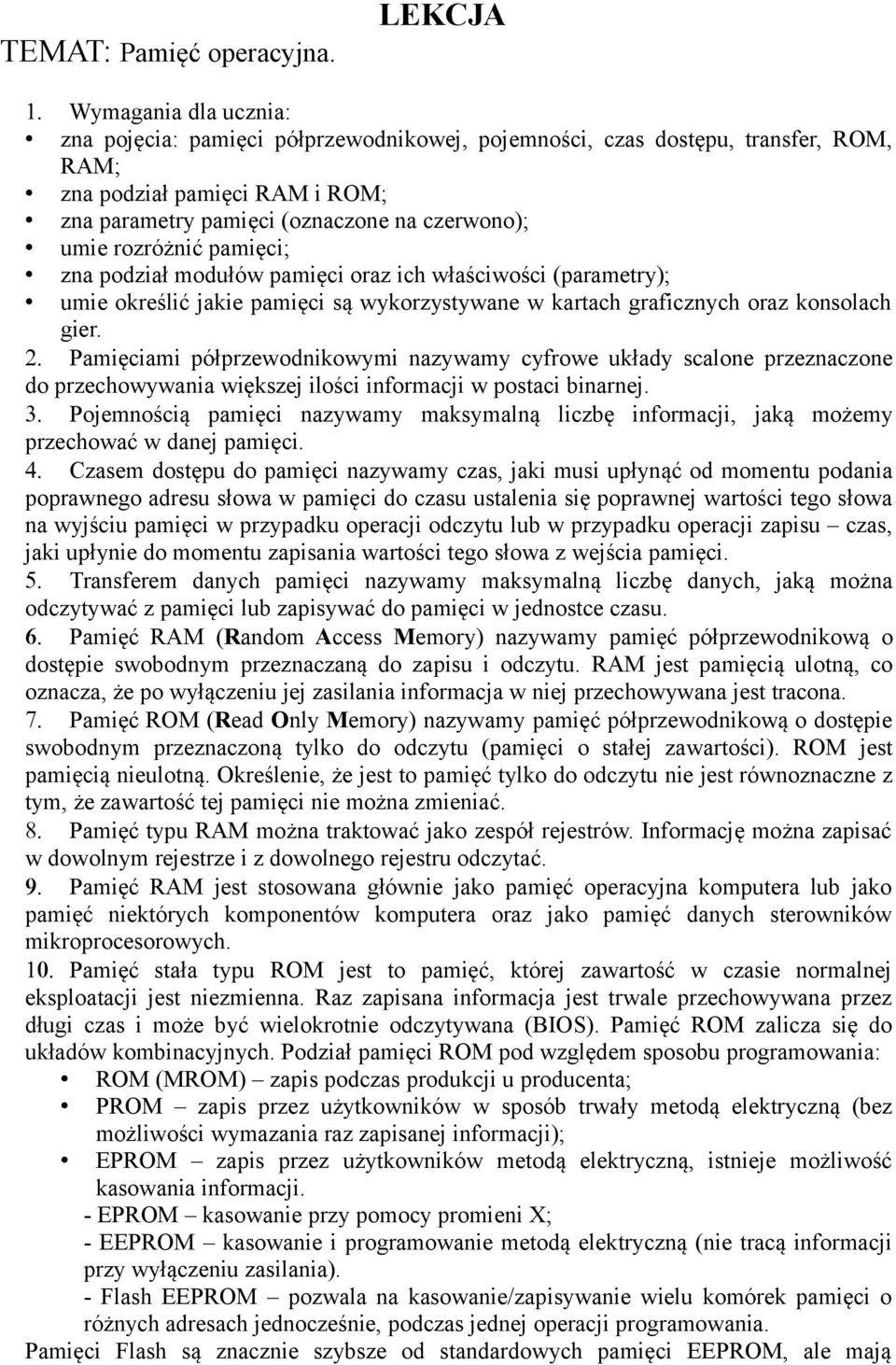 rozróżnić pamięci; zna podział modułów pamięci oraz ich właściwości (parametry); umie określić jakie pamięci są wykorzystywane w kartach graficznych oraz konsolach gier. 2.