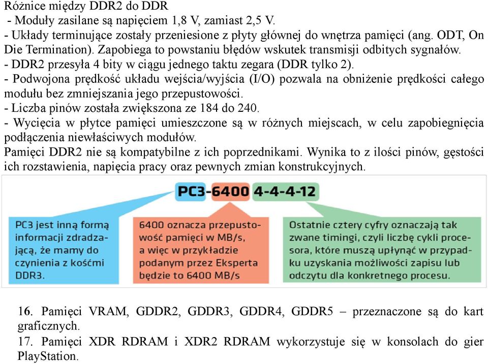 - Podwojona prędkość układu wejścia/wyjścia (I/O) pozwala na obniżenie prędkości całego modułu bez zmniejszania jego przepustowości. - Liczba pinów została zwiększona ze 184 do 240.