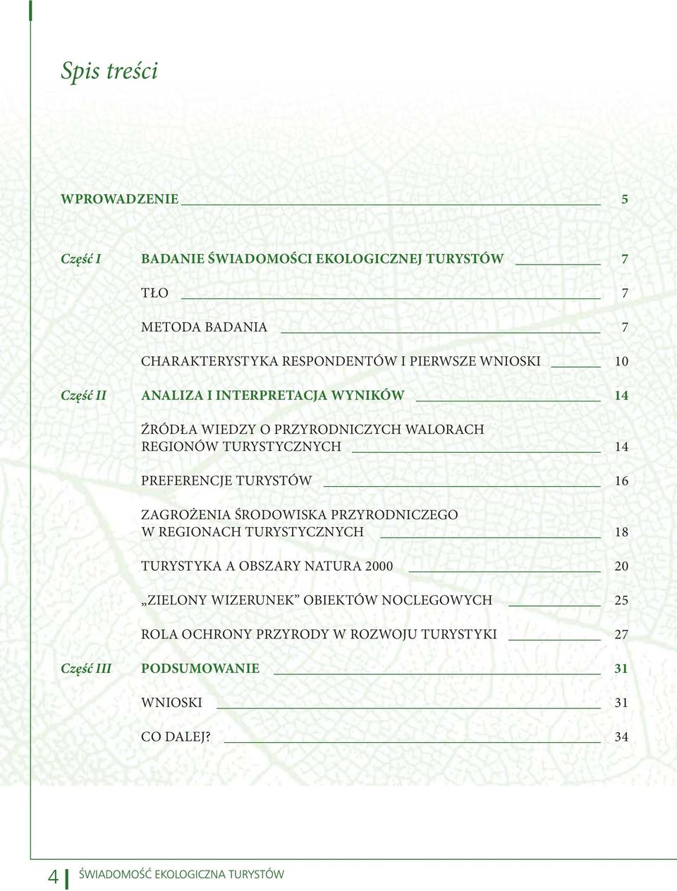 PREFERENCJE TURYSTÓW 16 ZAGROŻENIA ŚRODOWISKA PRZYRODNICZEGO W REGIONACH TURYSTYCZNYCH 18 TURYSTYKA A OBSZARY NATURA 2000 20