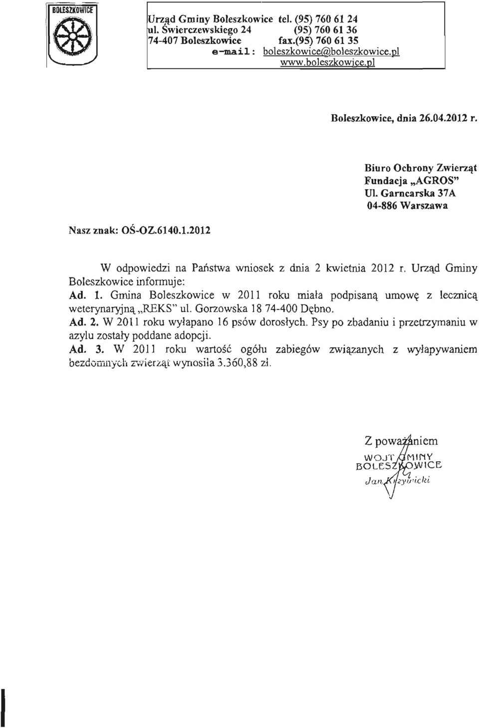 Gmina Boleszkowice w 2011 roku miała podpisaną umowę z lecznicą weterynaryjną REKS" ul. Gorzowska 18 74-400 Dębno. Ad. 2. W 2011 roku wyłapano 16 psów dorosłych.