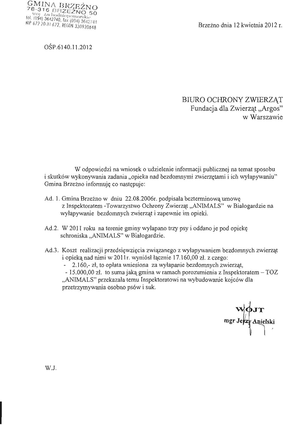 zwierzętami i ich wyłapywaniu" Gmina Brzeźno informuję co następuje: Ad. l. Gmina Brzeźno w dniu 22.08.2006r.