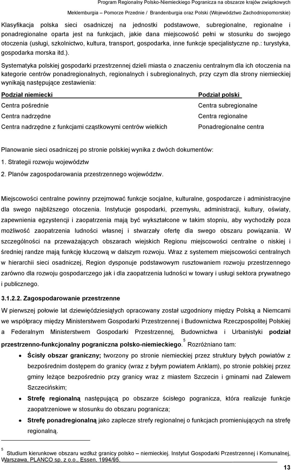 transport, gospodarka, inne funkcje specjalistyczne np.: turystyka, gospodarka morska itd.).