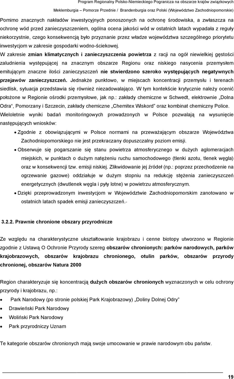 było przyznanie przez władze województwa szczególnego priorytetu inwestycjom w zakresie gospodarki wodno-ściekowej.