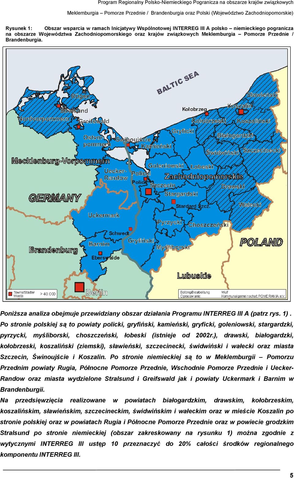 Poniższa analiza obejmuje przewidziany obszar działania Programu INTERREG III A (patrz rys. 1).