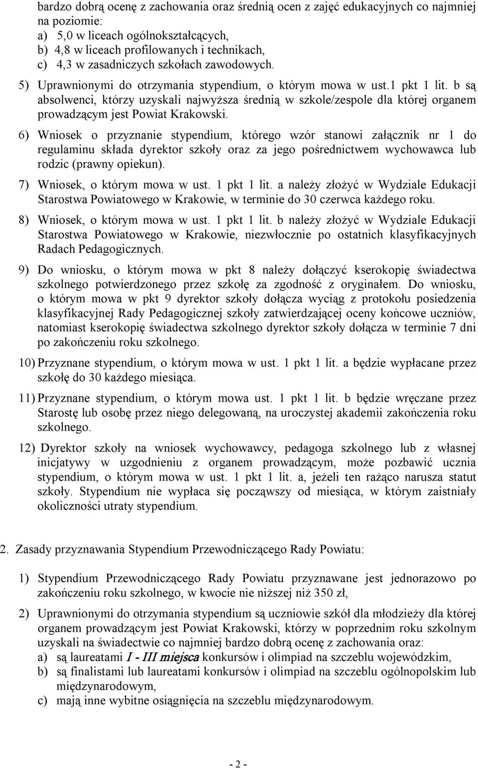 b są absolwenci, którzy uzyskali najwyższa średnią w szkole/zespole dla której organem prowadzącym jest Powiat Krakowski.