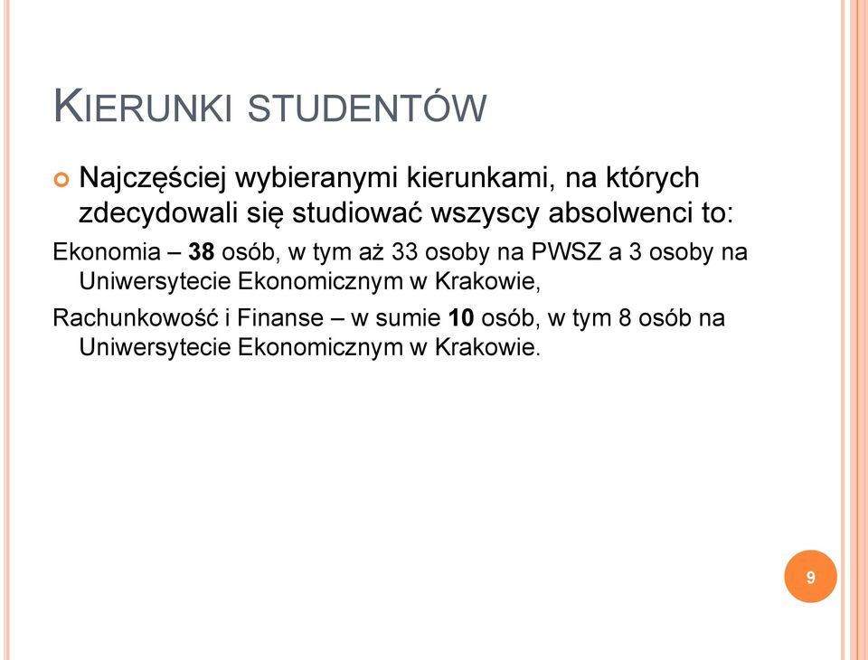 33 osoby na PWSZ a 3 osoby na Uniwersytecie Ekonomicznym w Krakowie,