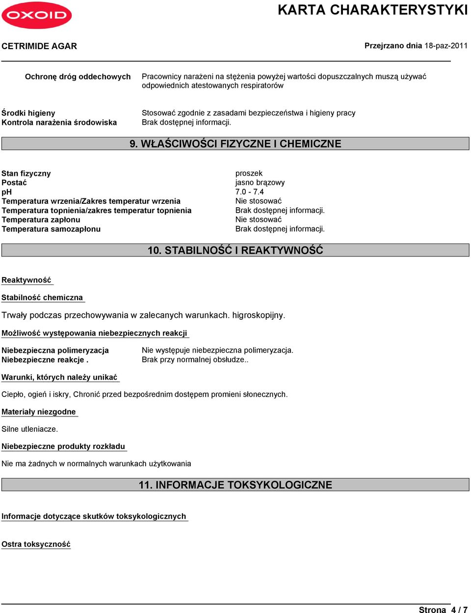 4 Temperatura wrzenia/zakres temperatur wrzenia Nie stosować Temperatura topnienia/zakres temperatur topnienia Temperatura zapłonu Nie stosować Temperatura samozapłonu 10.