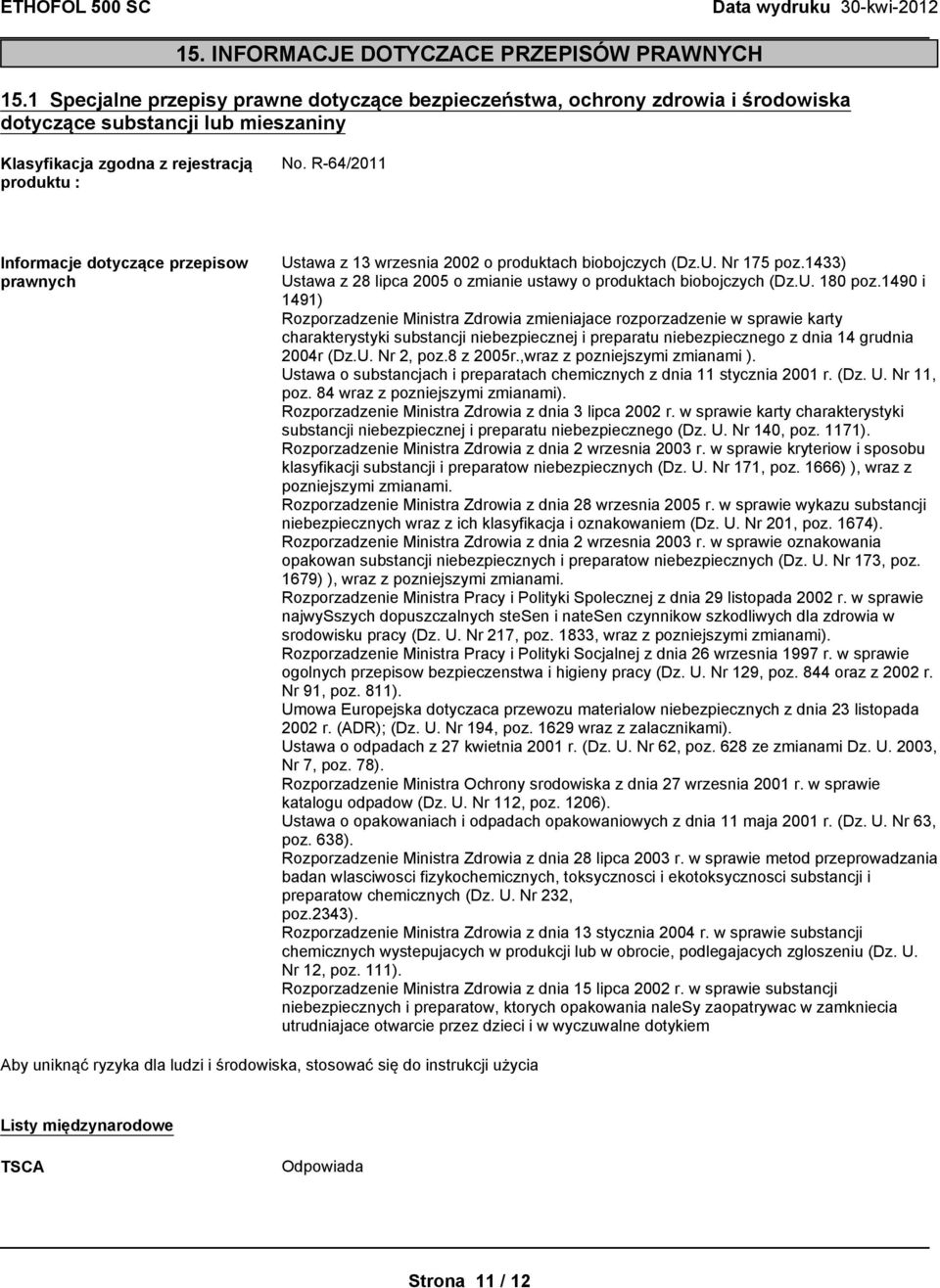 R-64/2011 Informacje dotyczące przepisow prawnych Ustawa z 13 wrzesnia 2002 o produktach biobojczych (Dz.U. Nr 175 poz.1433) Ustawa z 28 lipca 2005 o zmianie ustawy o produktach biobojczych (Dz.U. 180 poz.