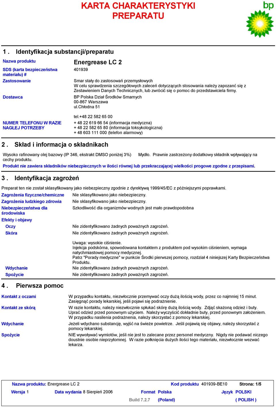 szczegółowych zaleceńdotyczących stosowania należy zapozanćsięz Zestawieniem Danych Technicznych, lub zwrócićsięo pomoc do przedstawiciela firmy. BP Polska DziałŚrodków Smarnych 00-867 Warszawa ul.