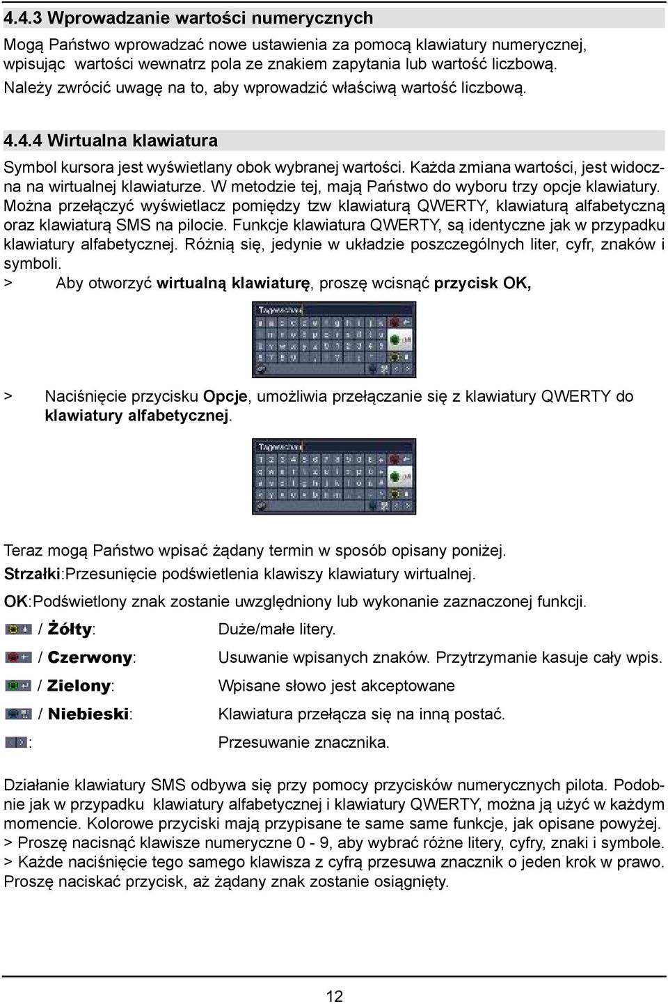 Każda zmiana wartości, jest widoczna na wirtualnej klawiaturze. W metodzie tej, mają Państwo do wyboru trzy opcje klawiatury.