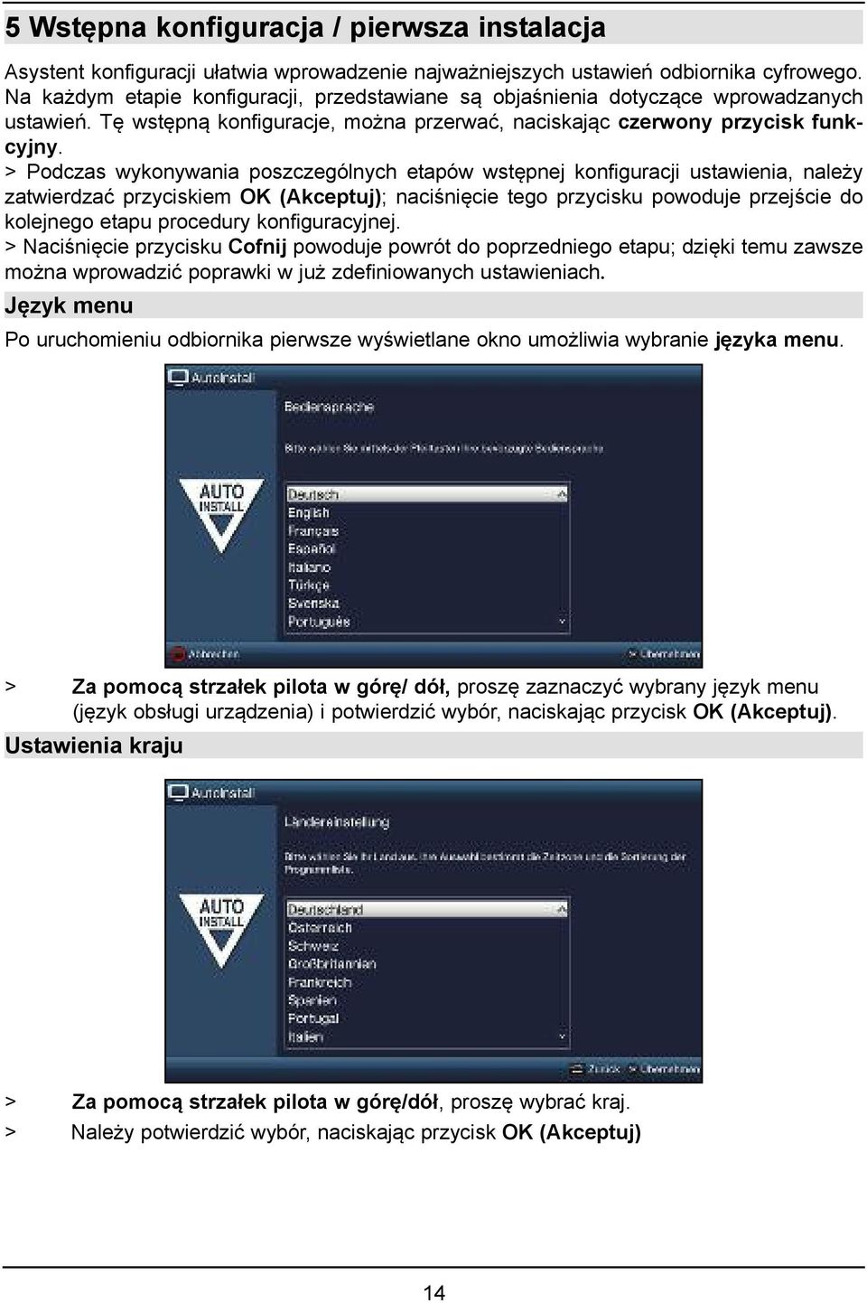 > Podczas wykonywania poszczególnych etapów wstępnej konfiguracji ustawienia, należy zatwierdzać przyciskiem OK (Akceptuj); naciśnięcie tego przycisku powoduje przejście do kolejnego etapu procedury