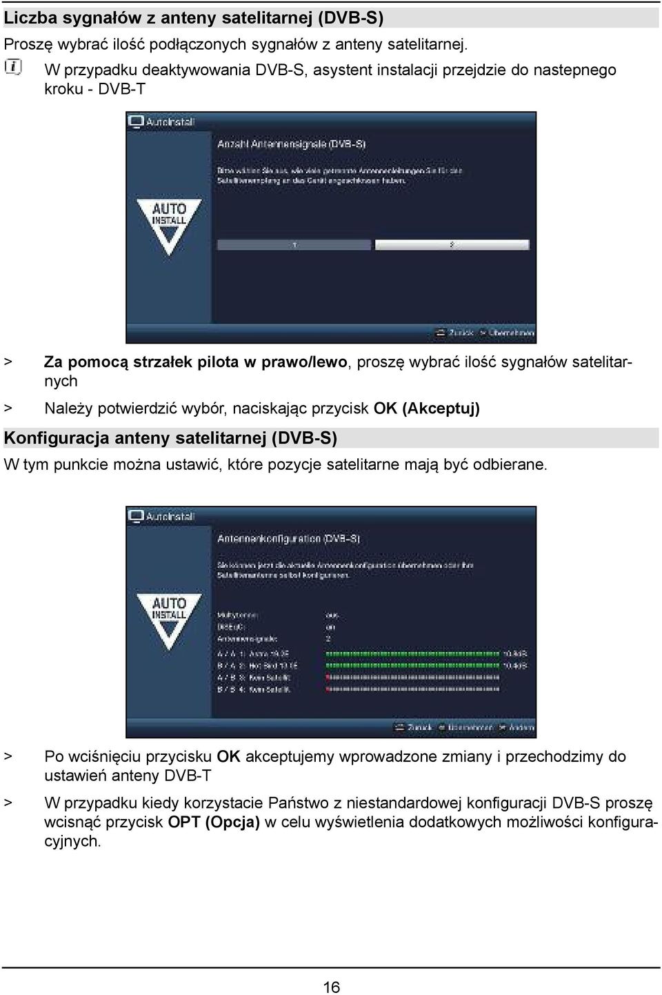 potwierdzić wybór, naciskając przycisk OK (Akceptuj) Konfiguracja anteny satelitarnej (DVB-S) W tym punkcie można ustawić, które pozycje satelitarne mają być odbierane.