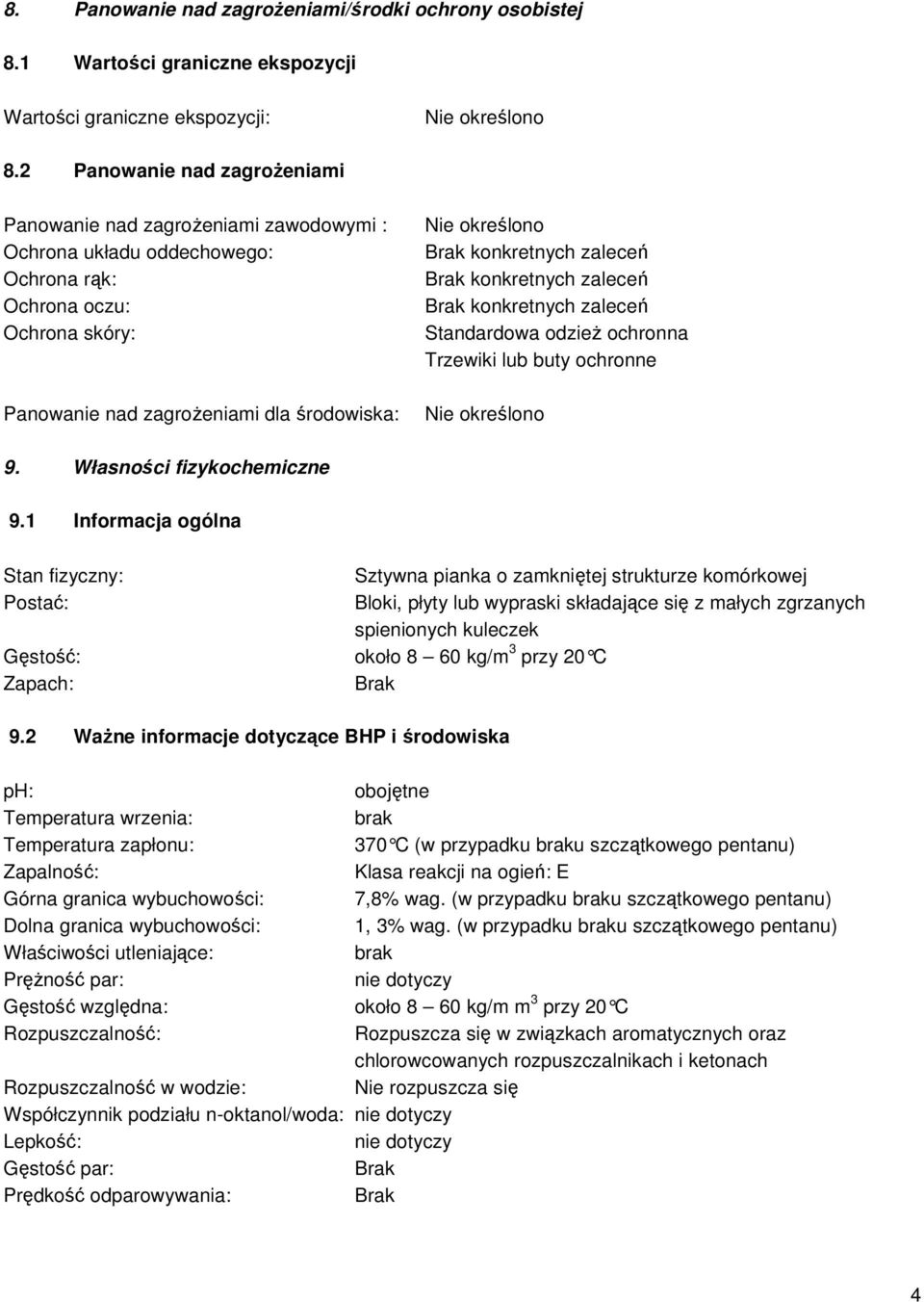 konkretnych zaleceń konkretnych zaleceń konkretnych zaleceń Standardowa odzieŝ ochronna Trzewiki lub buty ochronne Nie określono 9. Własności fizykochemiczne 9.