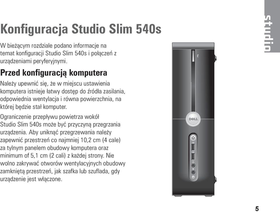będzie stał komputer. Ograniczenie przepływu powietrza wokół Studio Slim 540s może być przyczyną przegrzania urządzenia.