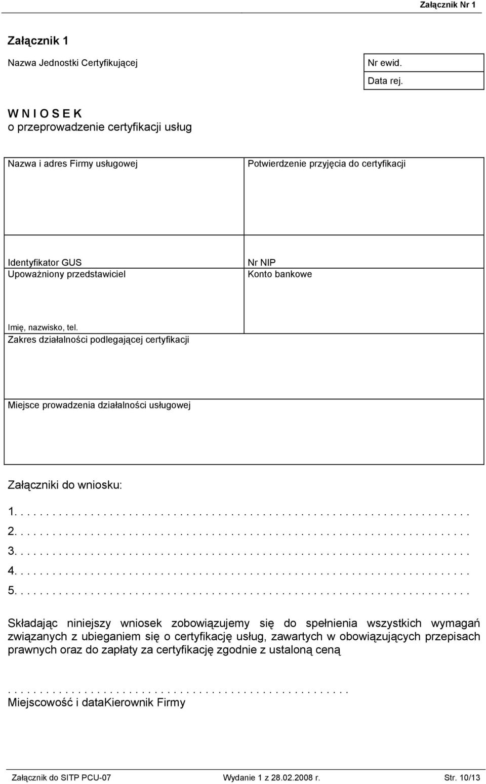 nazwisko, tel. Zakres działalności podlegającej certyfikacji Miejsce prowadzenia działalności usługowej Załączniki do wniosku: 1..... 2..... 3..... 4..... 5.