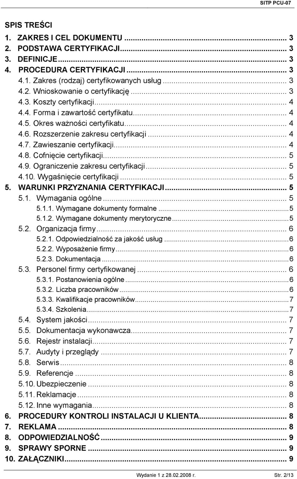 Cofnięcie certyfikacji... 5 4.9. Ograniczenie zakresu certyfikacji... 5 4.10. Wygaśnięcie certyfikacji... 5 5. WARUNKI PRZYZNANIA CERTYFIKACJI... 5 5.1. Wymagania ogólne... 5 5.1.1. Wymagane dokumenty formalne.