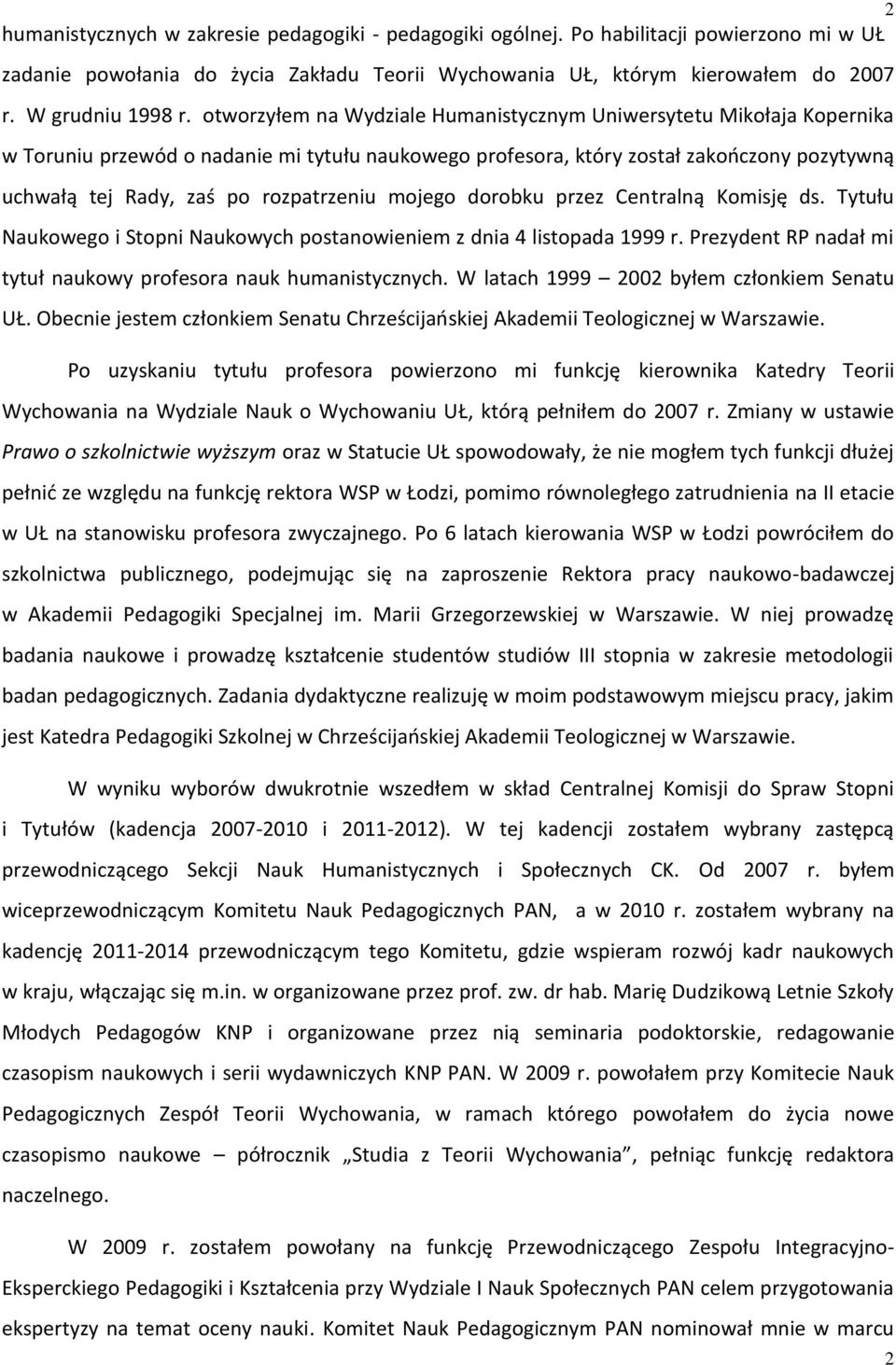 rozpatrzeniu mojego dorobku przez Centralną Komisję ds. Tytułu Naukowego i Stopni Naukowych postanowieniem z dnia 4 listopada 1999 r.