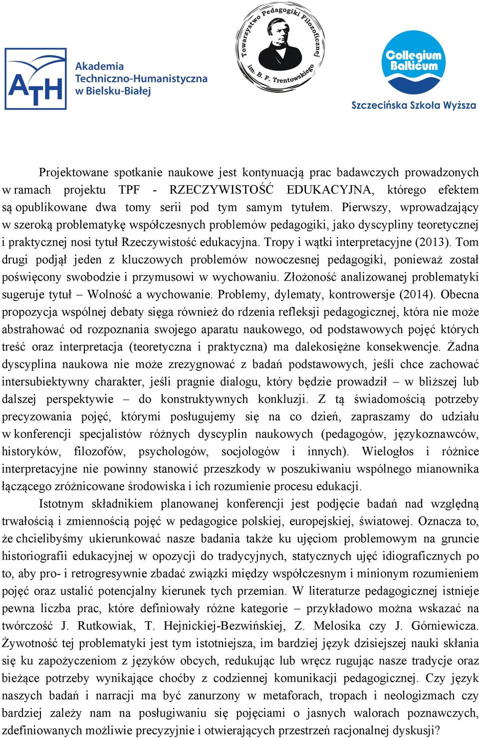 Tom drugi podjął jeden z kluczowych problemów nowoczesnej pedagogiki, ponieważ został poświęcony swobodzie i przymusowi w wychowaniu.