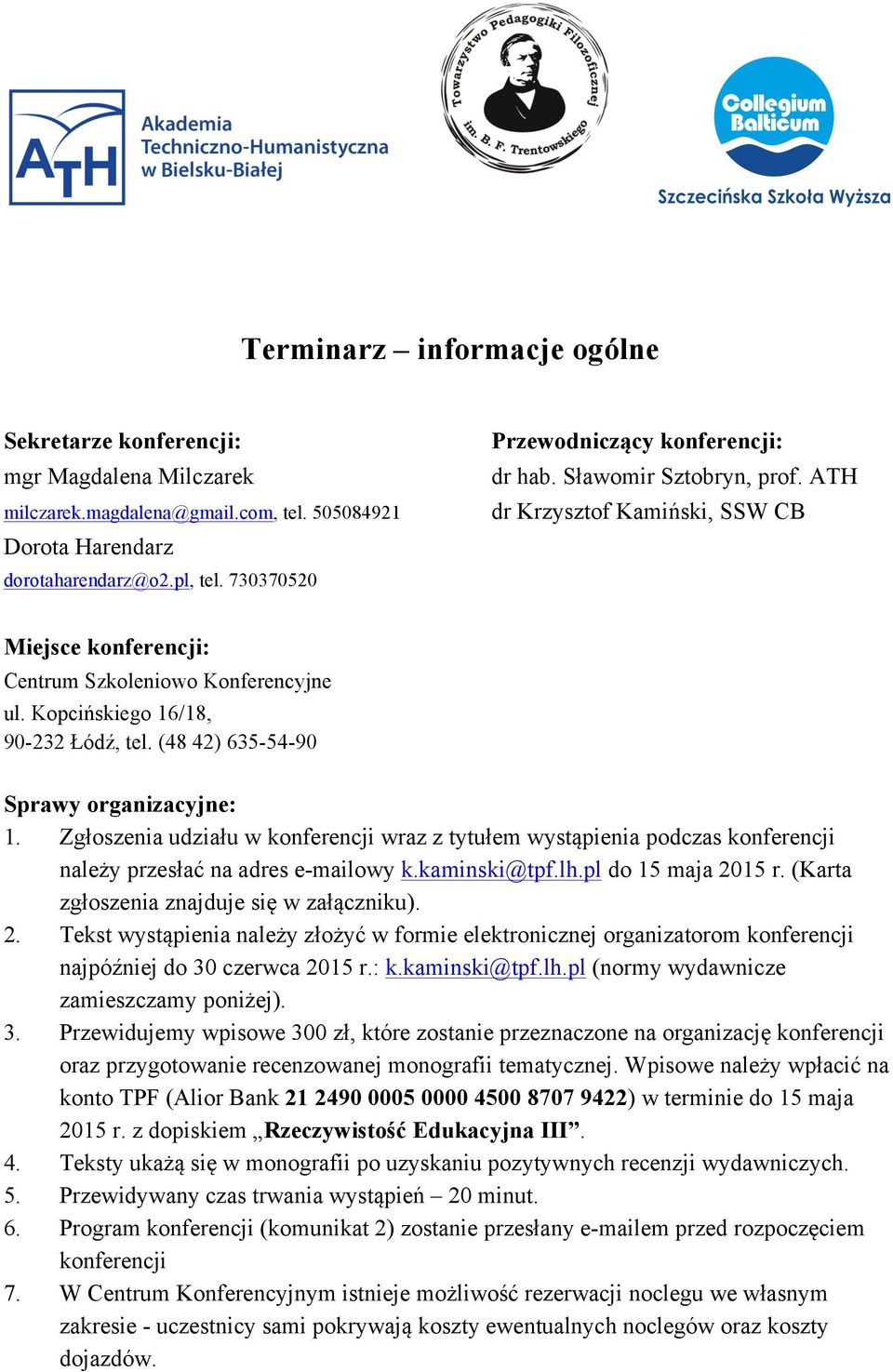 Kopcińskiego 16/18, 90-232 Łódź, tel. (48 42) 635-54-90 Sprawy organizacyjne: 1. Zgłoszenia udziału w konferencji wraz z tytułem wystąpienia podczas konferencji należy przesłać na adres e-mailowy k.