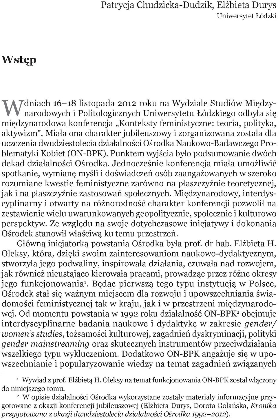 Miała ona charakter jubileuszowy i zorganizowana została dla uczczenia dwudziestolecia działalności Ośrodka Naukowo-Badawczego Problematyki Kobiet (ON-BPK).