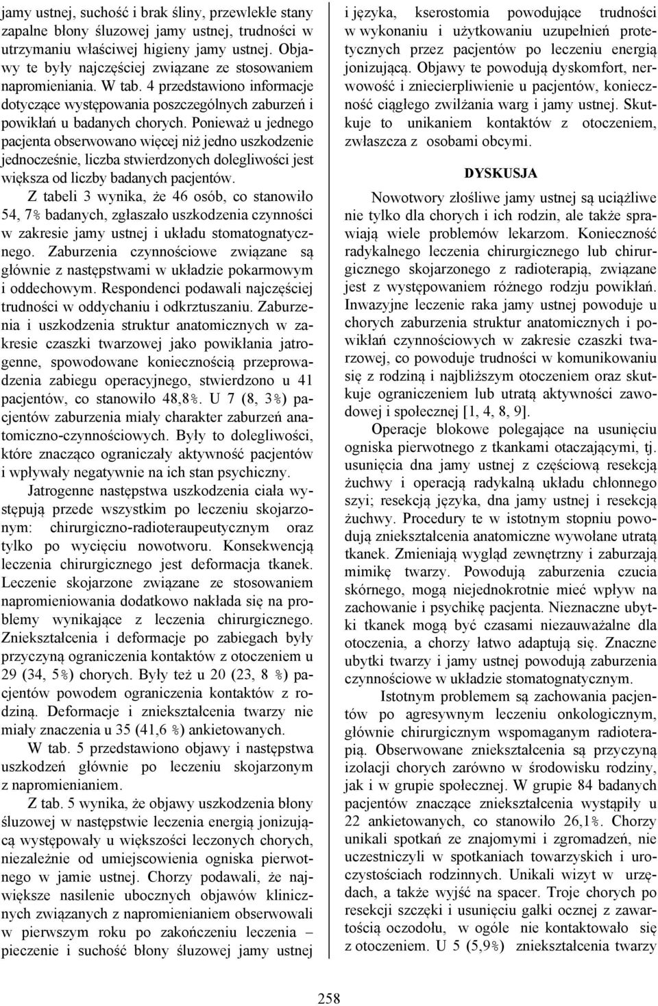 Ponieważ u jednego pacjenta obserwowano więcej niż jedno uszkodzenie jednocześnie, liczba stwierdzonych dolegliwości jest większa od liczby badanych pacjentów.