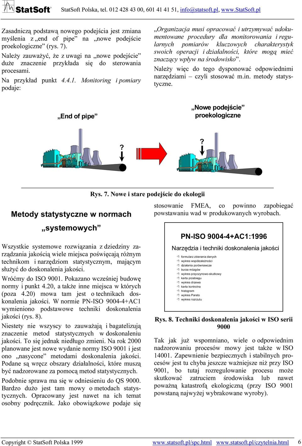 Monitoring i pomiary podaje: Organizacja musi opracować i utrzymywać udokumentowane procedury dla monitorowania i regularnych pomiarów kluczowych charakterystyk swoich operacji i działalności, które