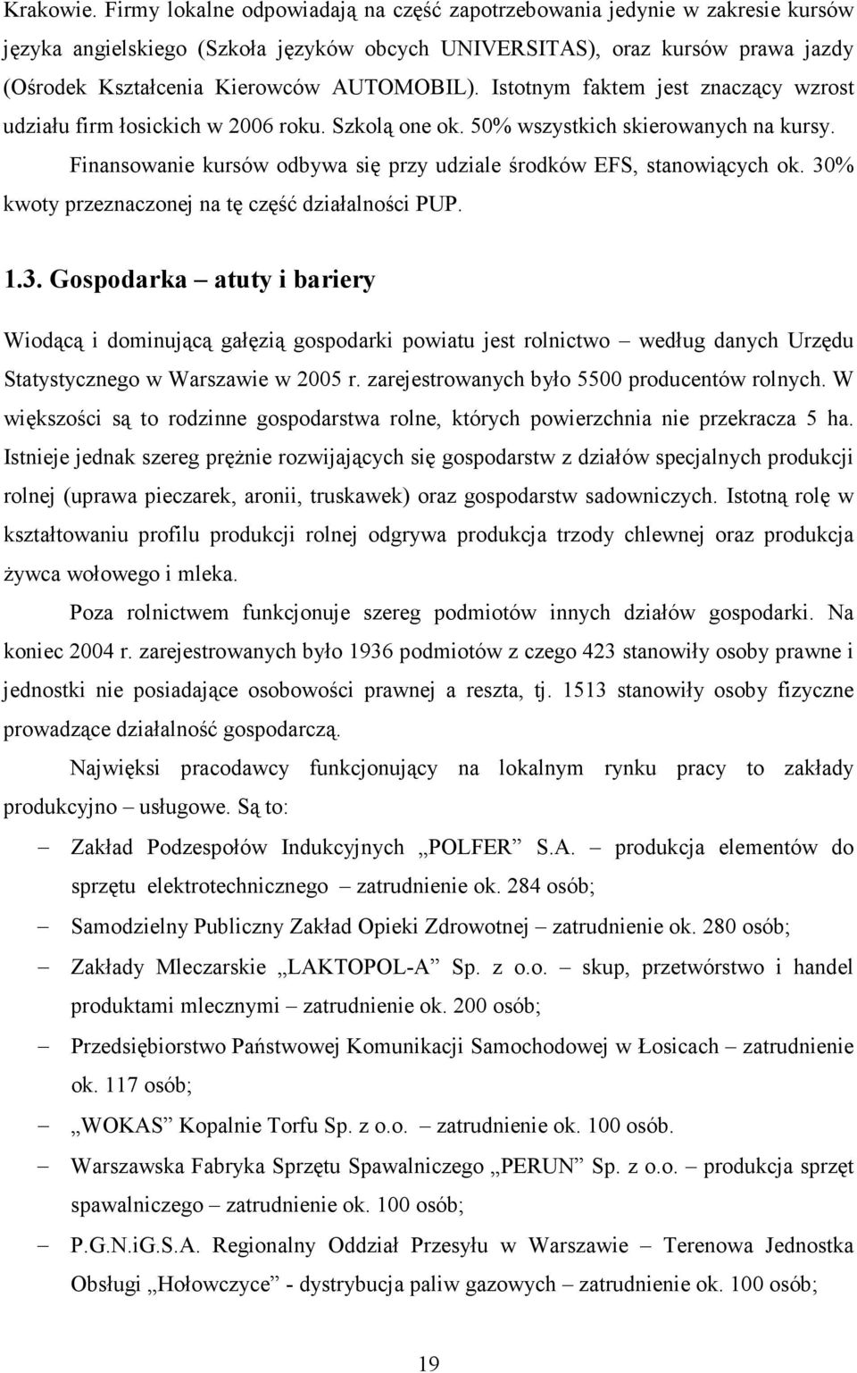 Istotnym faktem jest znaczący wzrost udziału firm łosickich w 2006 roku. Szkolą one ok. 50% wszystkich skierowanych na kursy. Finansowanie kursów odbywa się przy udziale środków EFS, stanowiących ok.