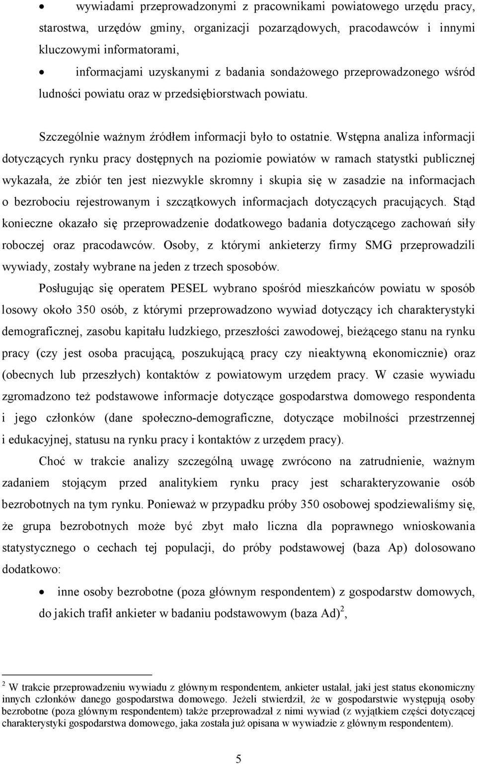 Wstępna analiza informacji dotyczących rynku pracy dostępnych na poziomie powiatów w ramach statystki publicznej wykazała, Ŝe zbiór ten jest niezwykle skromny i skupia się w zasadzie na informacjach