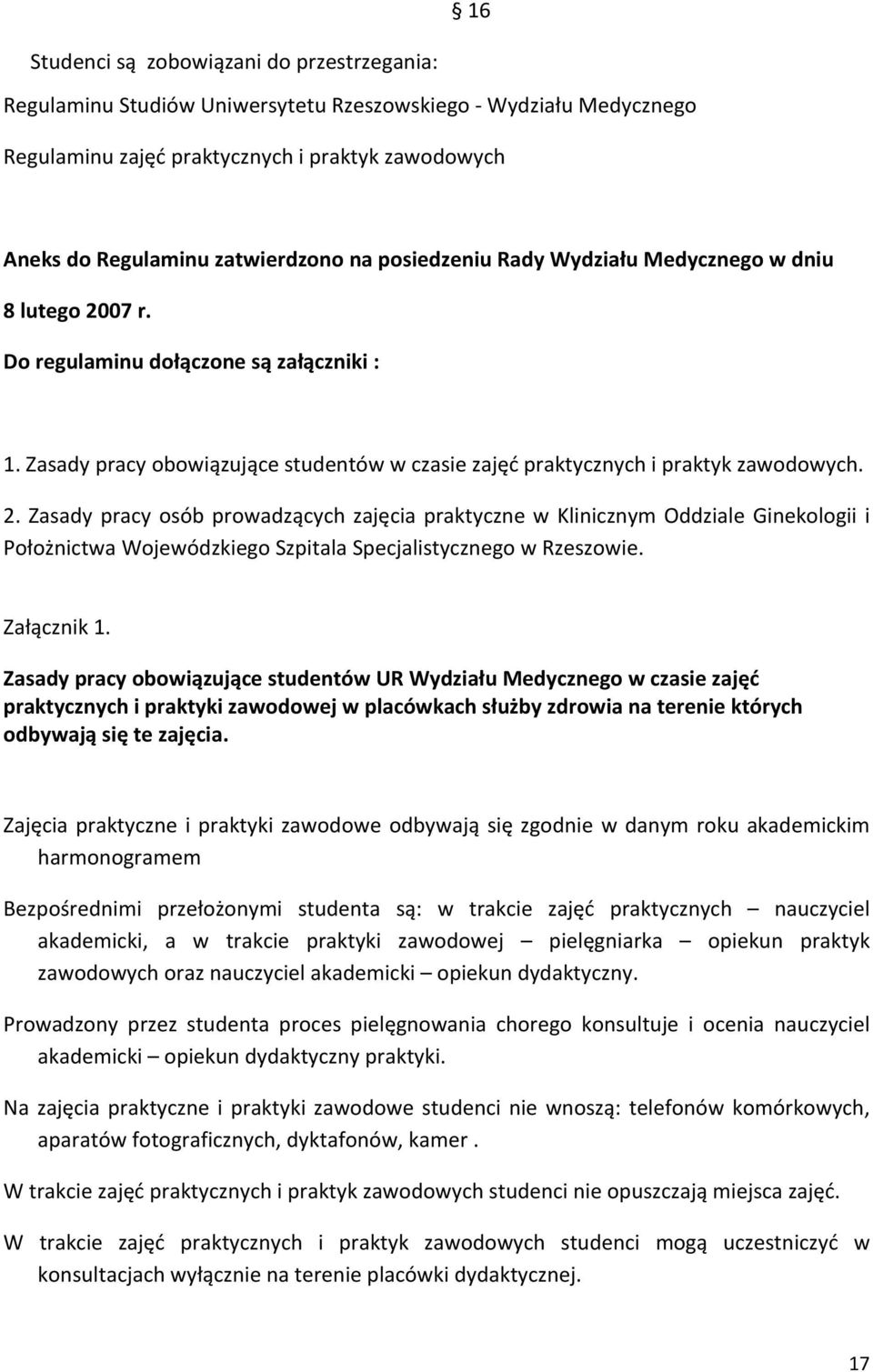 07 r. Do regulaminu dołączone są załączniki : 1. Zasady pracy obowiązujące studentów w czasie zajęć praktycznych i praktyk zawodowych. 2.