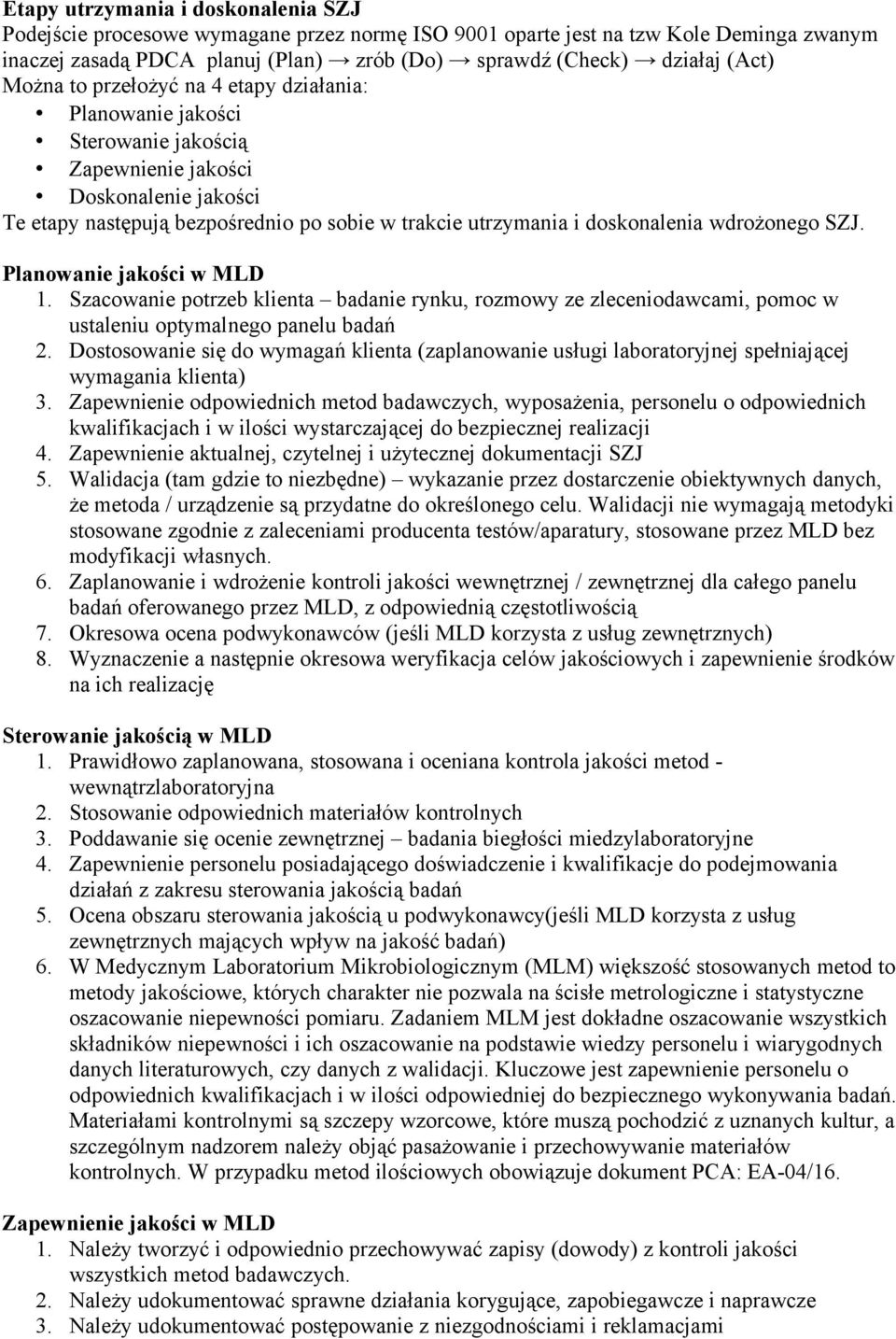 wdrożonego SZJ. Planowanie jakości w MLD 1. Szacowanie potrzeb klienta badanie rynku, rozmowy ze zleceniodawcami, pomoc w ustaleniu optymalnego panelu badań 2.