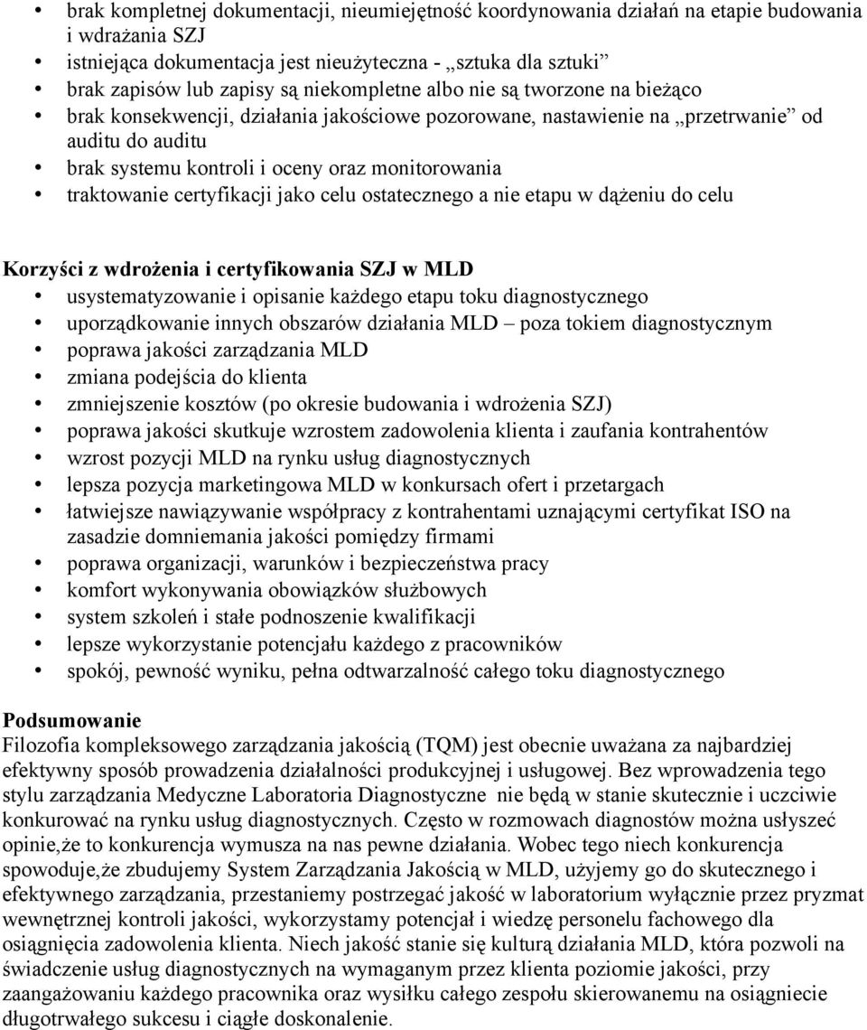 traktowanie certyfikacji jako celu ostatecznego a nie etapu w dążeniu do celu Korzyści z wdrożenia i certyfikowania SZJ w MLD usystematyzowanie i opisanie każdego etapu toku diagnostycznego