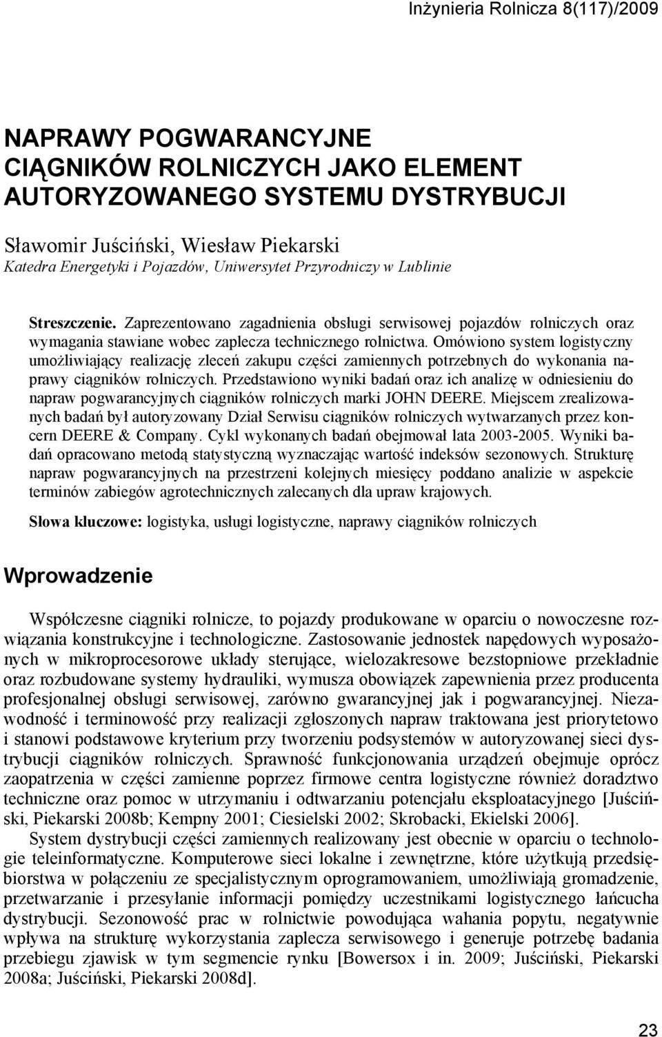 Omówiono sysem logisyczny umożliwiający realizację zleceń zakupu części zamiennych porzebnych do wykonania naprawy ciągników rolniczych.