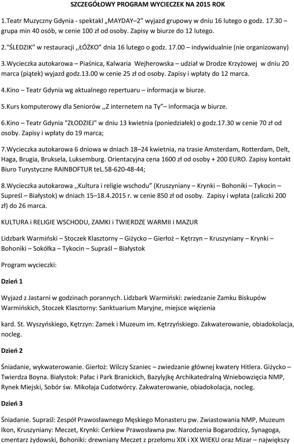 Wycieczka autokarowa Piaśnica, Kalwaria Wejherowska udział w Drodze Krzyżowej w dniu 20 marca (piątek) wyjazd godz.13.00 w cenie 25 zł od osoby. Zapisy i wpłaty do 12 marca. 4.