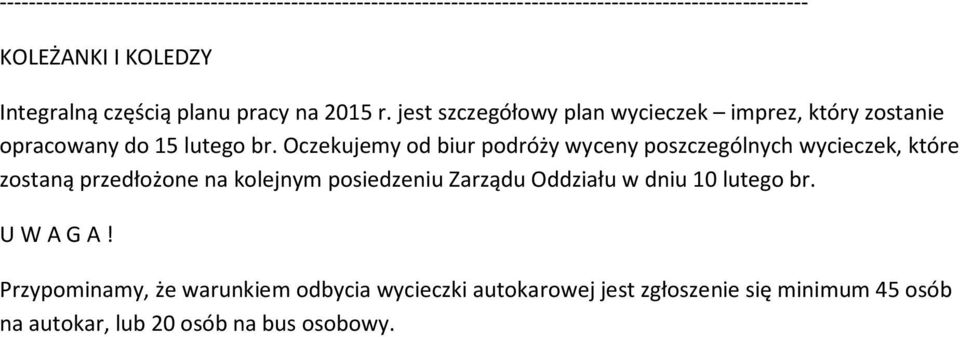 Oczekujemy od biur podróży wyceny poszczególnych wycieczek, które zostaną przedłożone na kolejnym posiedzeniu Zarządu Oddziału w dniu 10