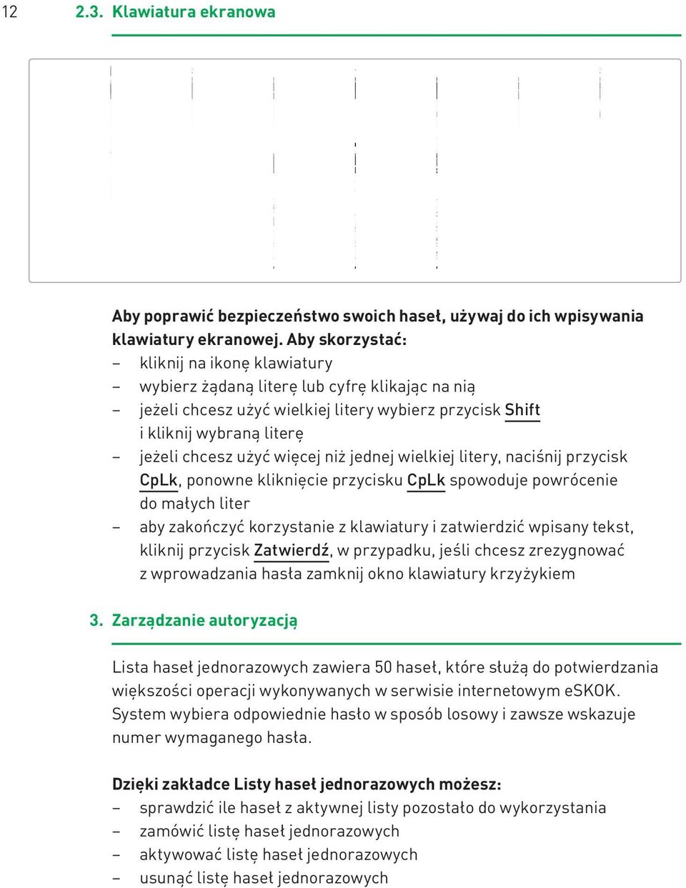 więcej niż jednej wielkiej litery, naciśnij przycisk CpLk, ponowne kliknięcie przycisku CpLk spowoduje powrócenie do małych liter aby zakończyć korzystanie z klawiatury i zatwierdzić wpisany tekst,