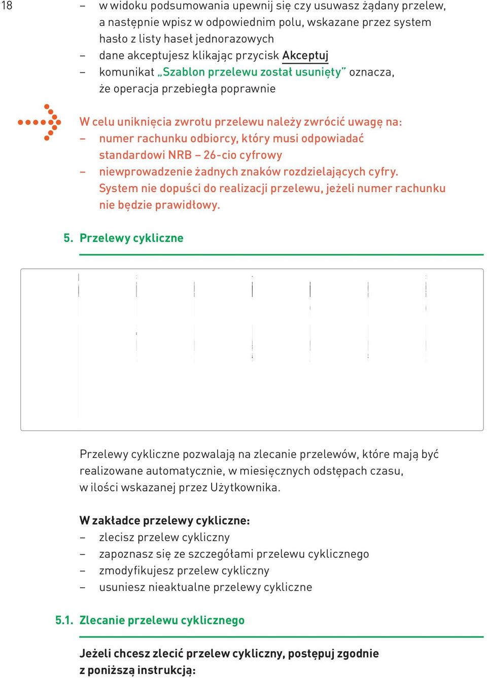 standardowi NRB 26-cio cyfrowy niewprowadzenie żadnych znaków rozdzielających cyfry. System nie dopuści do realizacji przelewu, jeżeli numer rachunku nie będzie prawidłowy. 5.