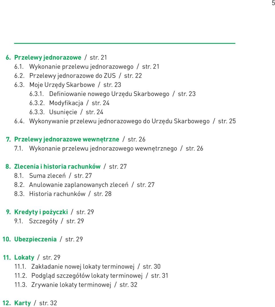 Wykonanie przelewu jednorazowego wewnętrznego / str. 26 Zlecenia i historia rachunków / str. 27 8.1. Suma zleceń / str. 27 8.2. Anulowanie zaplanowanych zleceń / str. 27 8.3. Historia rachunków / str.