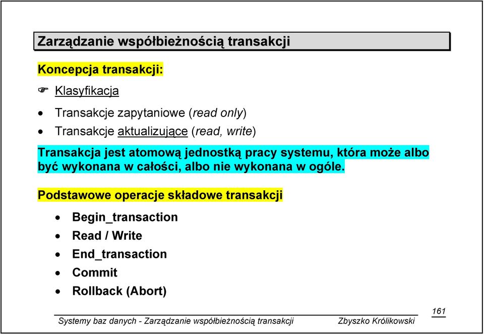 jednostką pracy systemu, która może albo być wykonana w całości, albo nie wykonana w ogóle.