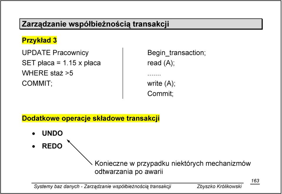 .. COMMIT; write (A); Commit; Dodatkowe operacje składowe transakcji