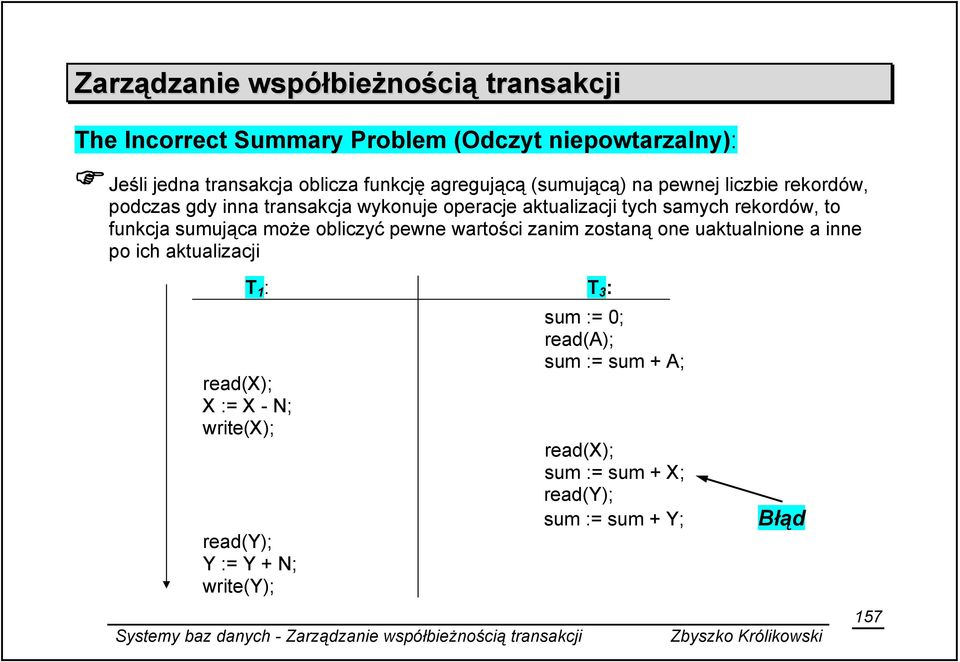 funkcja sumująca może obliczyć pewne wartości zanim zostaną one uaktualnione a inne po ich aktualizacji T 1 : T 3 : read(x); X := X -