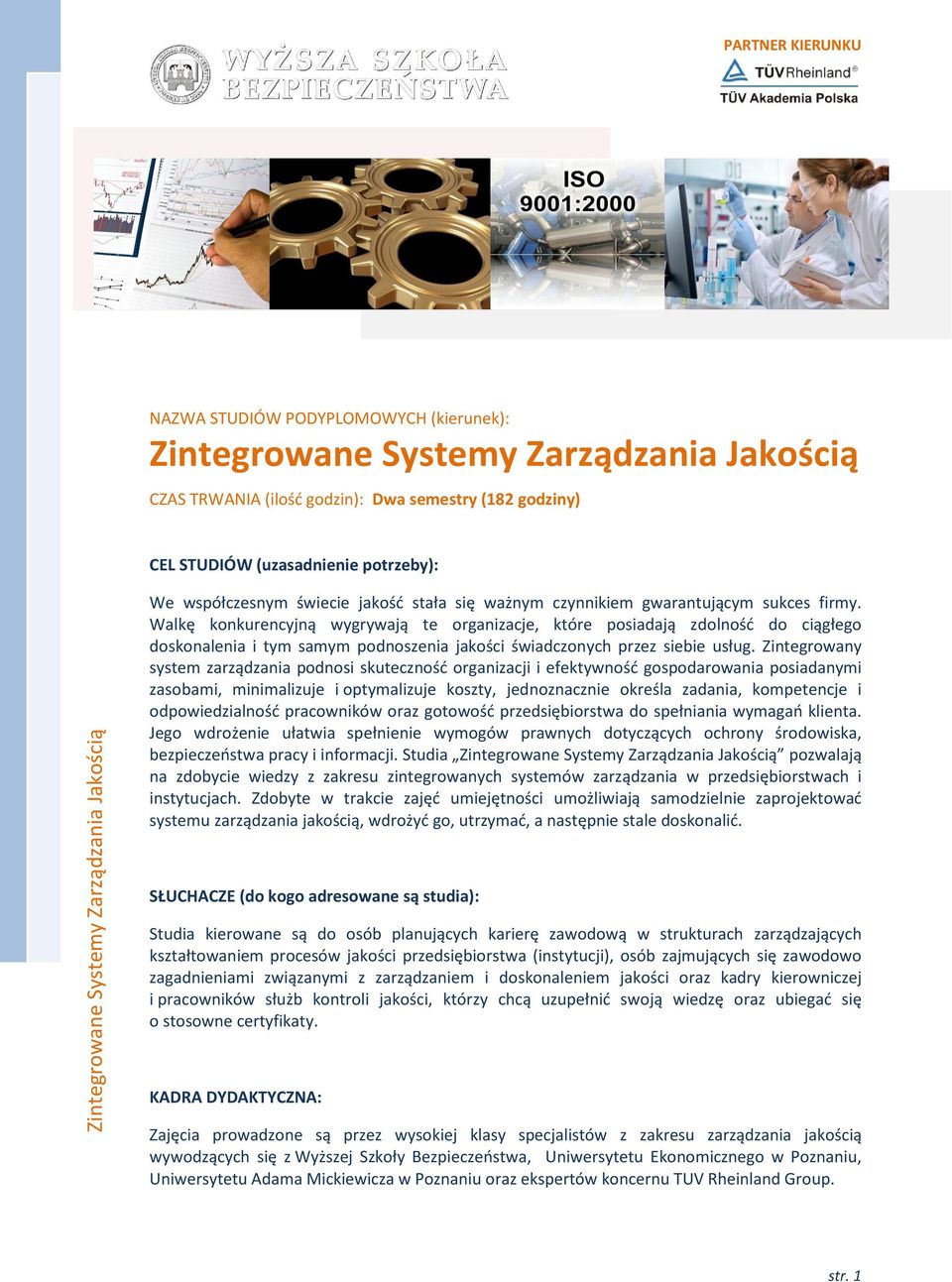 Walkę konkurencyjną wygrywają te organizacje, które posiadają zdolnośd do ciągłego doskonalenia i tym samym podnoszenia jakości świadczonych przez siebie usług.