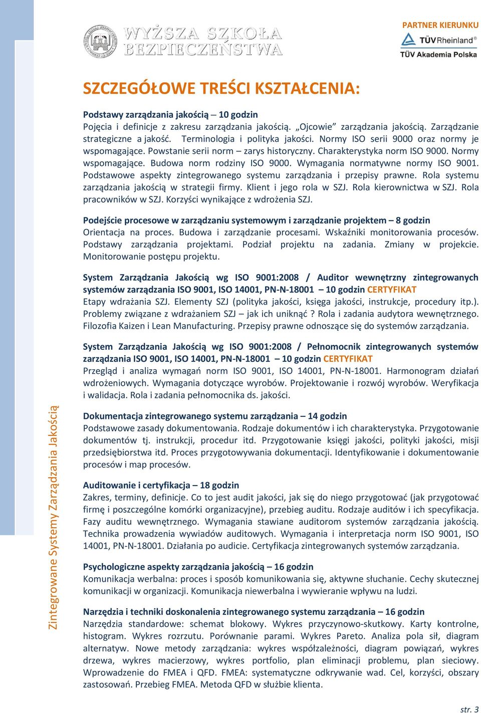 Budowa norm rodziny ISO 9000. Wymagania normatywne normy ISO 9001. Podstawowe aspekty zintegrowanego systemu zarządzania i przepisy prawne. Rola systemu zarządzania jakością w strategii firmy.