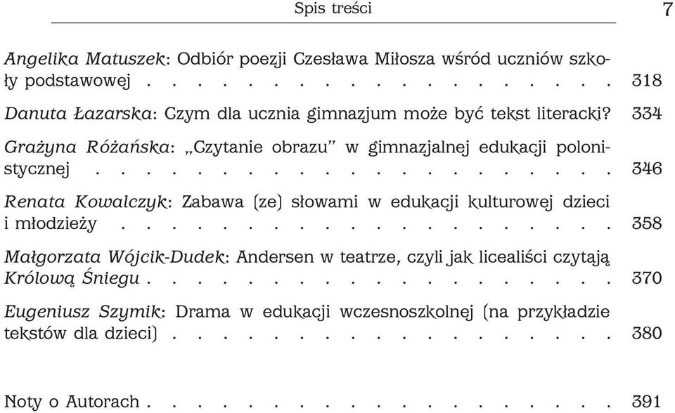 334 Grażyna Różańska: Czytanie obrazu w gimnazjalnej edukacji polonistycznej..................... 346 Renata Kowalczyk: Zabawa (ze) słowami w edukacji kulturowej dzieci i młodzieży.