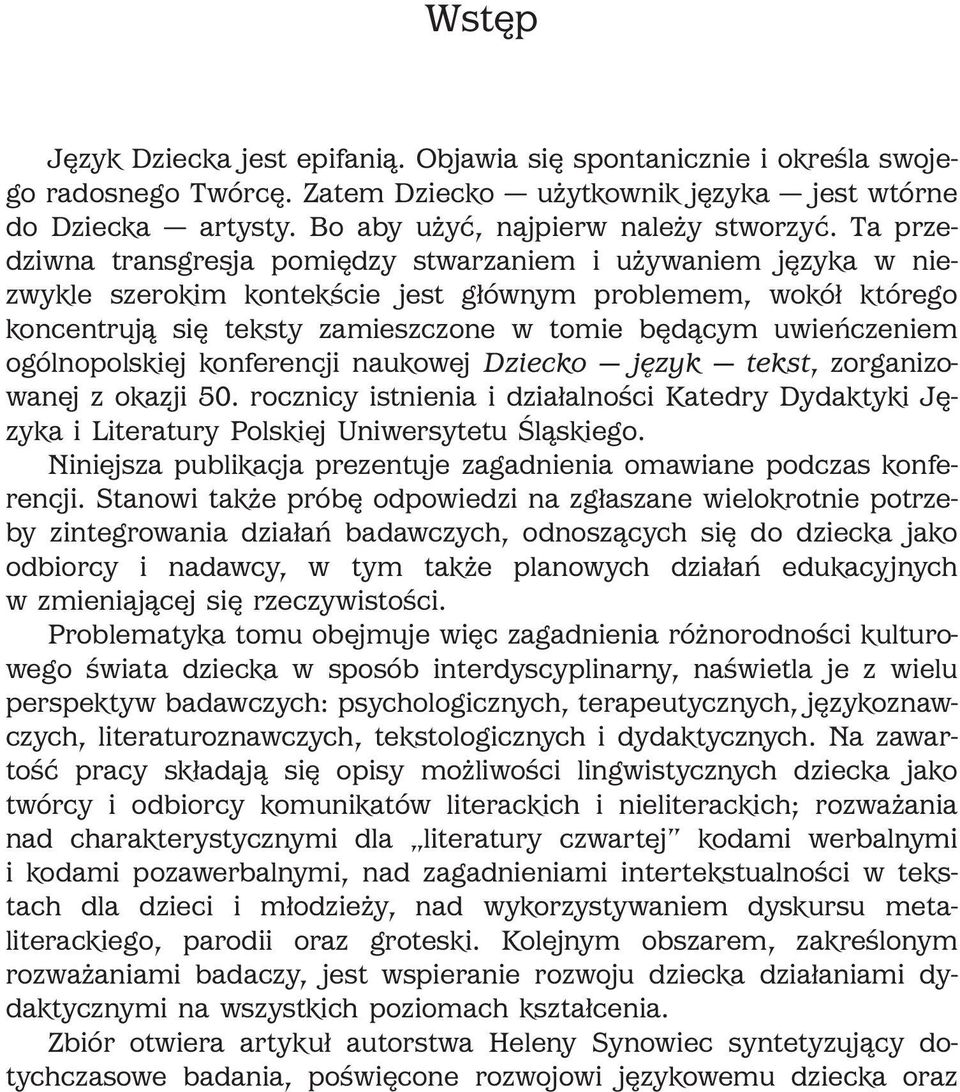 Ta przedziwna transgresja pomiędzy stwarzaniem i używaniem języka w niezwykle szerokim kontekście jest głównym problemem, wokół którego koncentrują się teksty zamieszczone w tomie będącym