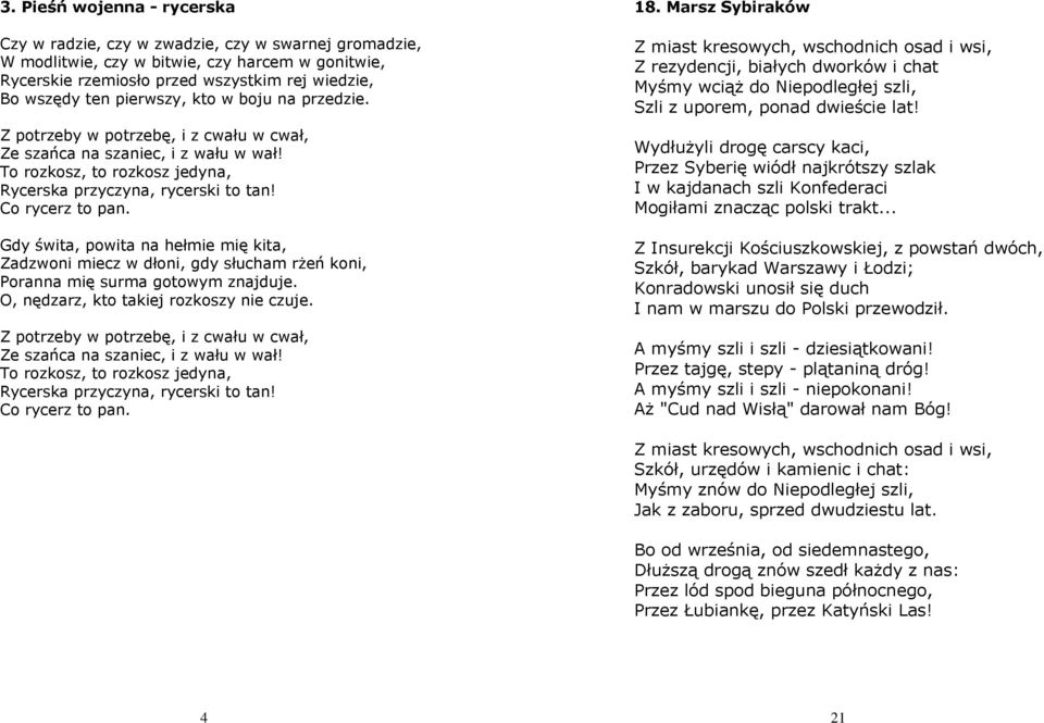 Gdy świta, powita na hełmie mię kita, Zadzwoni miecz w dłoni, gdy słucham rżeń koni, Poranna mię surma gotowym znajduje. O, nędzarz, kto takiej rozkoszy nie czuje.