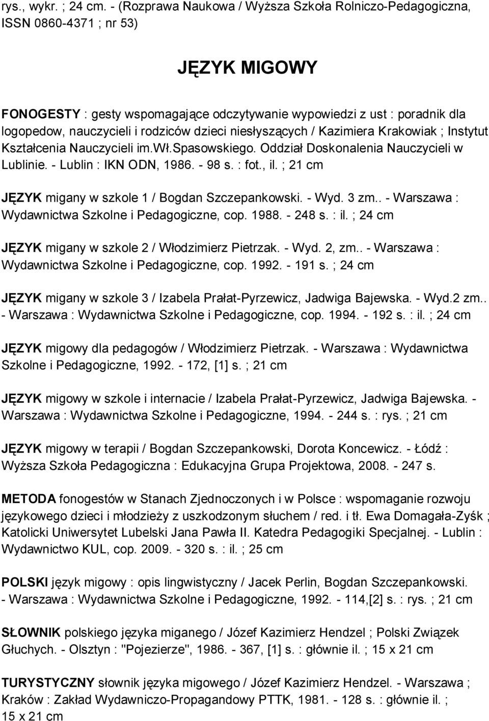 rodziców dzieci niesłyszących / Kazimiera Krakowiak ; Instytut Kształcenia Nauczycieli im.wł.spasowskiego. Oddział Doskonalenia Nauczycieli w Lublinie. - Lublin : IKN ODN, 1986. - 98 s. : fot., il.