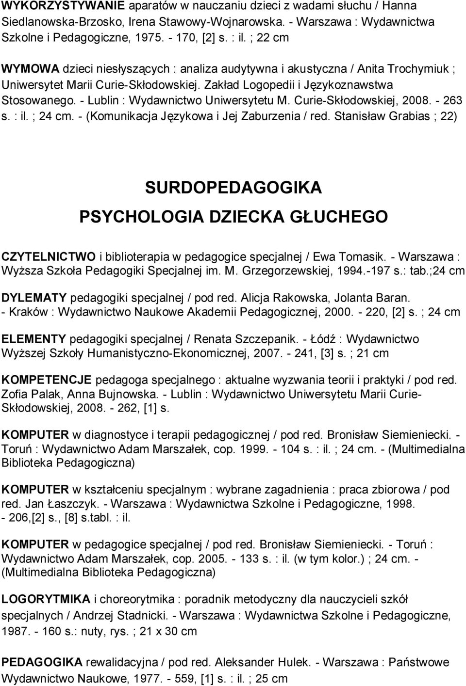 - Lublin : Wydawnictwo Uniwersytetu M. Curie-Skłodowskiej, 2008. - 263 s. : il. ; 24 cm. - (Komunikacja Językowa i Jej Zaburzenia / red.