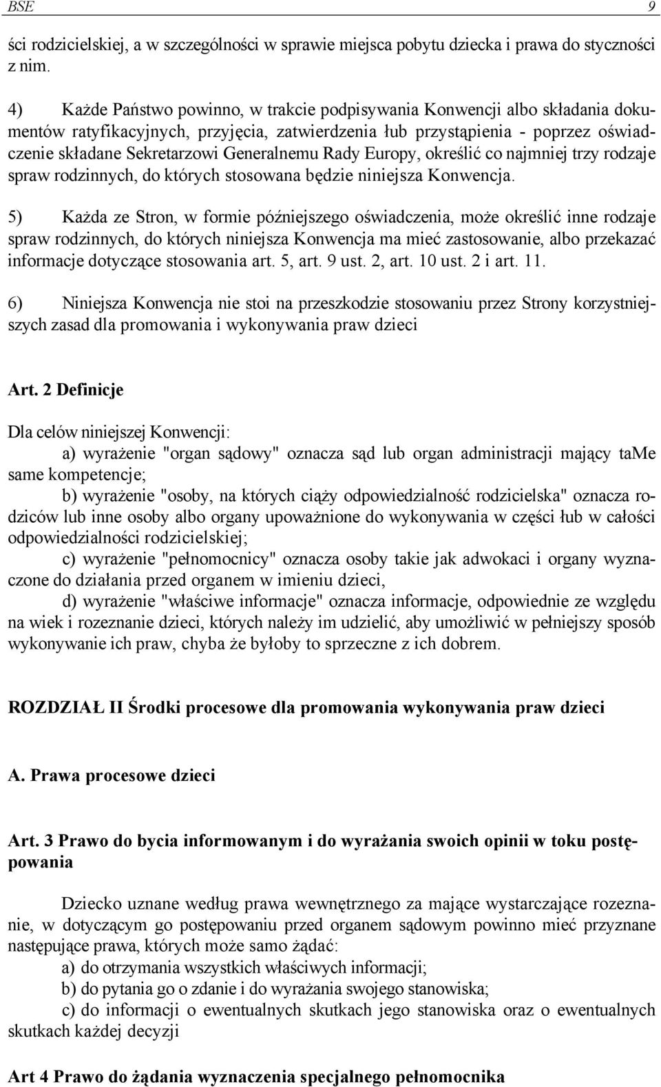 Generalnemu Rady Europy, określić co najmniej trzy rodzaje spraw rodzinnych, do których stosowana będzie niniejsza Konwencja.